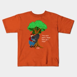 You Can't Push a Dead Bear up a Tree! 2 Kids T-Shirt